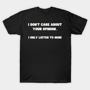 Assertive Self Opinionated Shirt - "I Don't Care About Your Opinion" Tee, Confidence Boosting Apparel, Unique Gift for Self-Assured Friends T-Shirt